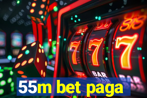 55m bet paga